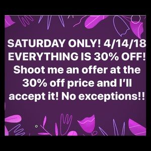 30% OFF SATURDAY ONLY! Don’t miss out!!